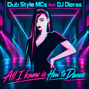 Dub Style Mcs — All I Know Is How To Dance (Feat. Dj Dieras)